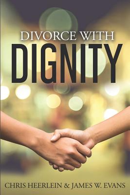 Divorce with Dignity: An Amicable Legal and Financial Approach to an Uncontested Split - James W. Evans