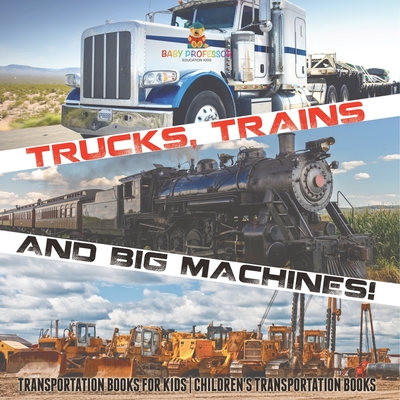 Coperta cărții 'Trucks, Trains and Big Machines! Transportation Books for Kids Children's Transportation Books -'