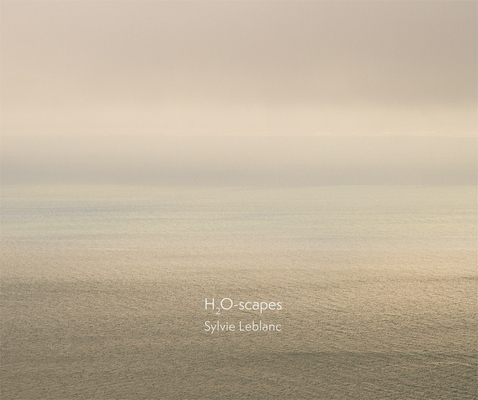 Sylvie Leblanc: H2o-Scapes - Sylvie Leblanc