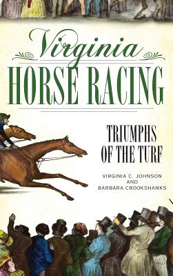 Virginia Horse Racing: Triumphs of the Turf - Virginia C. Johnson