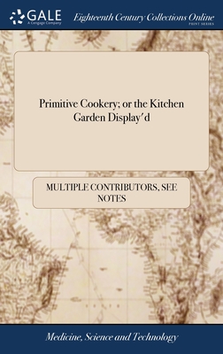 Coperta cărții 'Primitive Cookery; or the Kitchen Garden Display'd: Containing a Collection of Receipts for Preparing a Great Variety'