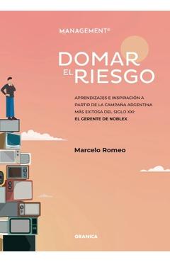 Coperta cărții 'Domar El Riesgo: Aprendizajes E Inspiración A Partir De La Campaña Argentina Más Exitosa Del Siglo XXI: El Gerente De'