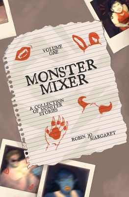 Monster Mixer Volume One - A Collection of Monster Stories - Robin Jo Margaret