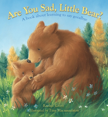 Are You Sad, Little Bear?: A Book about Learning to Say Goodbye - Rachel Rivett