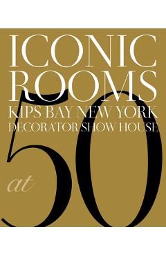 Coperta cărții 'Iconic Rooms: Kips Bay New York Decorator Show House at 50 -'