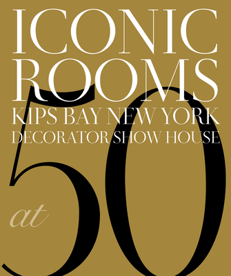 Iconic Rooms: Kips Bay New York Decorator Show House at 50 - 