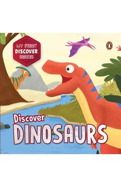 Poza produsului My First Discover Series: Dinosaurs: Fun and Interactive Dino Illustrated Board Book for Kids, Toddlers Prehistoric Creatures Book for 3+ [Penguin Ear - Penguin Books