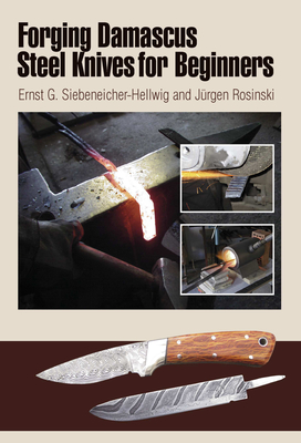 Forging Damascus Steel Knives for Beginners - Ernst G. Siebeneicher-hellwig