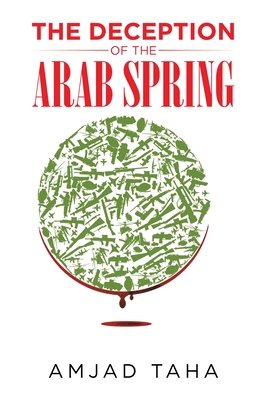 Coperta cărții 'The Deception of the Arab Spring - Amjad Taha'