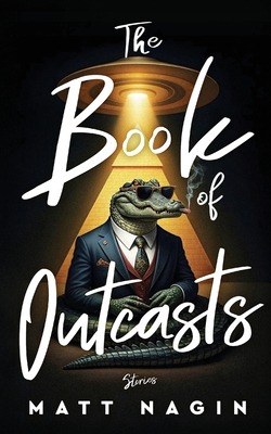 The Book of Outcasts - Matt Nagin
