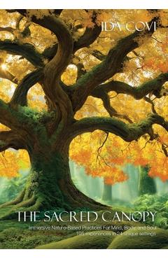 Coperta cărții 'The Sacred Canopy: Immersive Nature-Based Practices For Mind, Body, and Soul - 195 Experiences in 24 Unique Settings -'