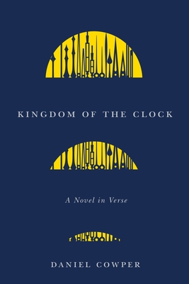 Kingdom of the Clock: A Novel in Verse Volume 90 - Daniel Cowper