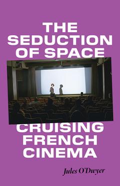 Poza produsului The Seduction of Space: Cruising French Cinema - Jules O'dwyer