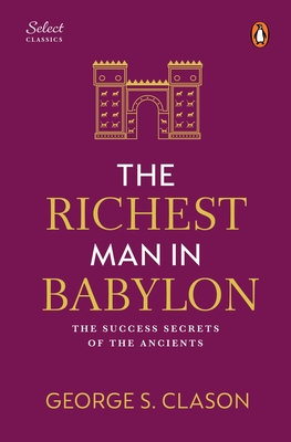 Coperta cărții 'Penguin Select Classics: The Richest Man in Babylon: (Original, Unabridged Classic, Premium Hardbound Collector's'