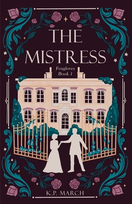 The Mistress: Foxgloves Regency Romance Book 1 - K. P. March