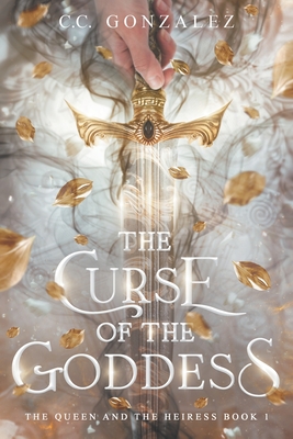 Coperta cărții 'The Curse of the Goddess: The Queen and the Heiress Book 1 - C. C. González'