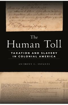 The Human Toll: Taxation and Slavery in Colonial America - Anthony C. Infanti