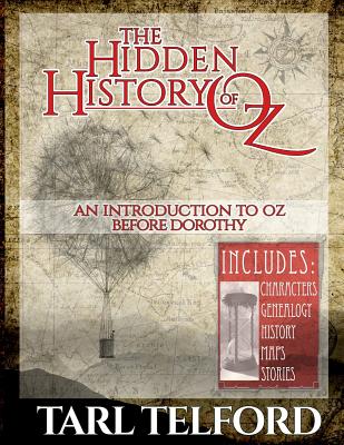 The Hidden History of Oz: An Introduction to Oz Before Dorothy - Tarl Telford