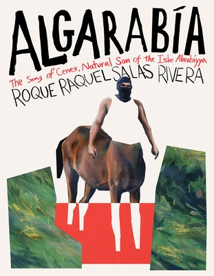 Algarabía: The Song of Cenex, Natural Son of the Isle Alarabíyya / La Canción de Cenex, Hijo Natural de la Ínsula Alarabíyya - Roque Raquel Salas Rivera