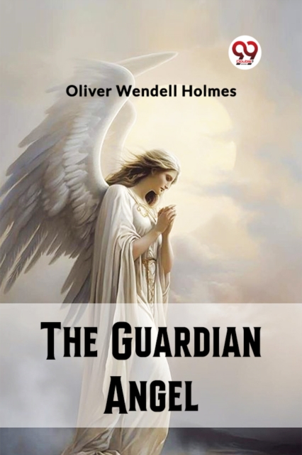 The Guardian Angel - Oliver Wendell Holmes