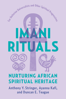 Imani Rituals: Nurturing African Spiritual Heritage - Anthony Y. Stringer