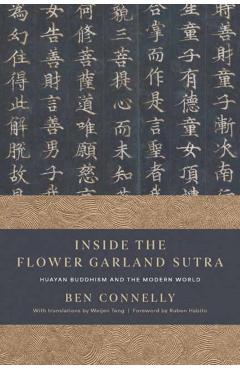 Inside the Flower Garland Sutra: Huayan Buddhism and the Modern World - Ben Connelly