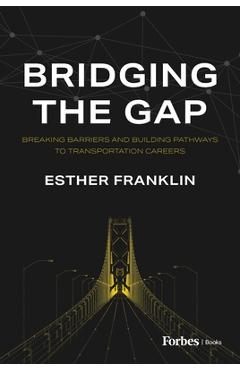 Coperta cărții 'Bridging the Gap: Breaking Barriers and Building Pathways to Transportation Careers - Esther Franklin'