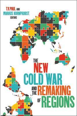 The New Cold War and the Remaking of Regions - T. V. Paul