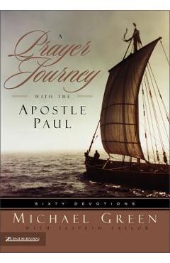 A Prayer Journey with the Apostle Paul: Sixty Devotions - Michael Green