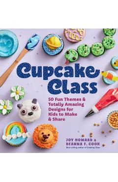 Poza produsului Cupcake Class: 50 Fun Themes & Totally Amazing Designs for Kids to Make & Share - Joy Howard