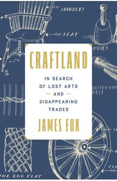 Poza produsului Craftland: In Search of Our Disappearing Trades - James Fox