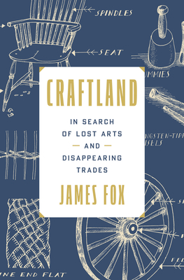 Craftland: In Search of Our Disappearing Trades - James Fox