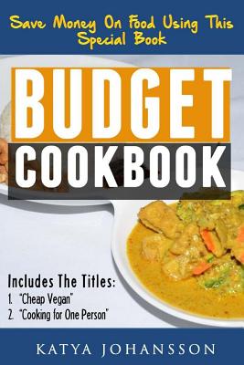 Budget Cookbook: 2 budget cooking titles in 1: Cheap Vegan + Cooking for one person - Katya Johansson