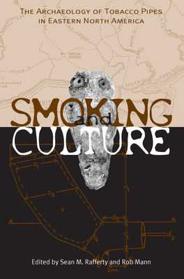Smoking & Culture: Archaeology Tobacco Pipes Eastern North America - Sean M. Rafferty