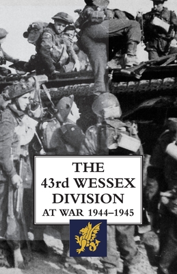 The 43rd Wessex Division at War 1944-1945 - H. Essame