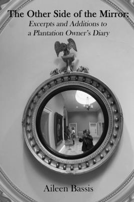 The Other Side of the Mirror: Excerpts and Additions to a Plantation Owner's Diary - Aileen Bassis