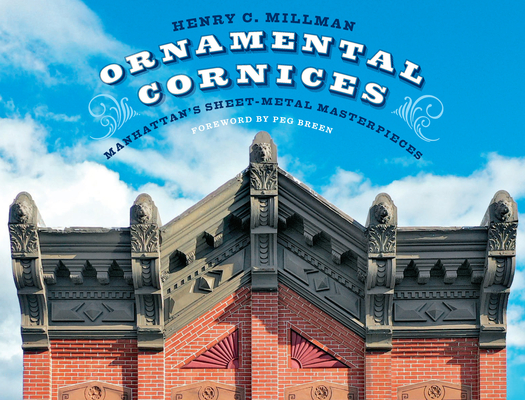 Coperta cărții 'Ornamental Cornices: Manhattan's Sheet-Metal Masterpieces - Henry C. Millman'