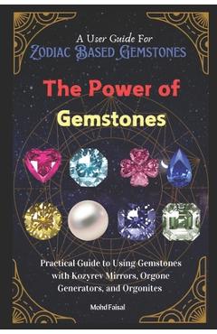 Poza produsului The Power of Gemstones: Practical Guide to Using Gemstones with Kozyrev Mirrors, Orgone Generators, and Orgonites - Mohd Faisal