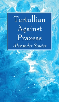 Coperta cărții 'Tertullian Against Praxeas - Alexander Souter'