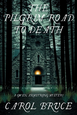 The Pilgrim Road to Death: A Gwen Armstrong Mystery - Carol Bruce