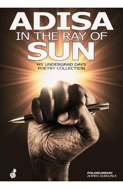 Coperta cărții 'Adisa in the ray of sun: My Undergrad Days Poetry Collection: My Undergrad - Folorunsho Ahmed Adekunle'