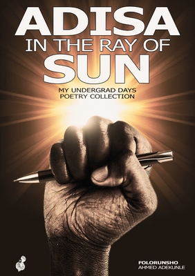Coperta cărții 'Adisa in the ray of sun: My Undergrad Days Poetry Collection: My Undergrad - Folorunsho Ahmed Adekunle'