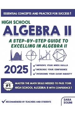 Coperta cărții 'High School Algebra II: A Step-by-Step Guide to Excelling in Algebra II - Sara Solini'