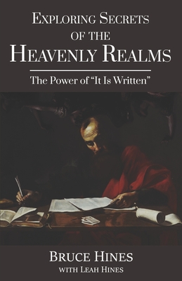 Exploring Secrets of the Heavenly Realms: The Power of It Is Written - Leah Hines