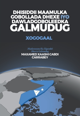 Dhisiddii Maamulka Gobollada Dhexe iyo Dawladgoboleedka Galmudug: Xogogaal - Maxamed Xaashi Cabdi Carrabey