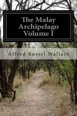 The Malay Archipelago Volume I - Alfred Russel Wallace