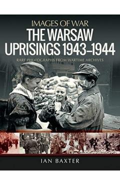 The Warsaw Uprisings, 1943-1944 - Ian Baxter