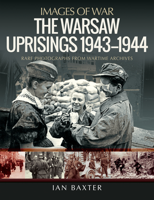 Coperta cărții 'The Warsaw Uprisings, 1943-1944 - Ian Baxter'