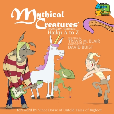 Mythical Creatures' Legendary Histories: Haiku A to Z - David Buist