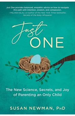 Poza produsului Just One: The New Science, Secrets & Joy of Parenting an Only Child - Susan Newman